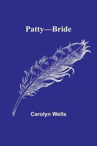 Title: Patty-Bride, Author: Carolyn Wells