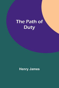 Title: The Path Of Duty, Author: Henry James