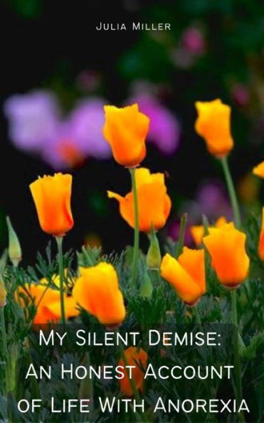 My Silent Demise: An Honest Account of Life With Anorexia