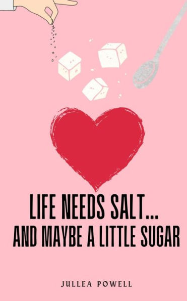 Life Needs Salt... and maybe a little sugar