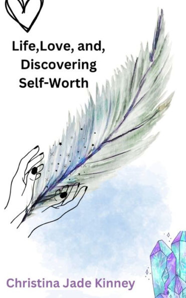 Life, Love, & Discovering Self Worth