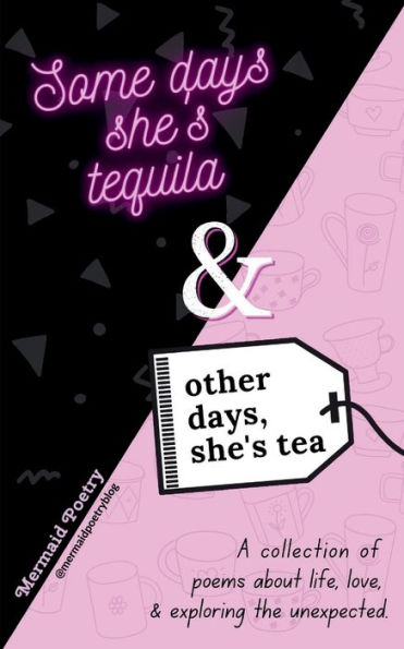 Some days she's tequila & other days, she's tea