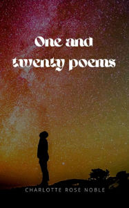 Title: One and twenty poems, Author: Charlotte Rose Noble