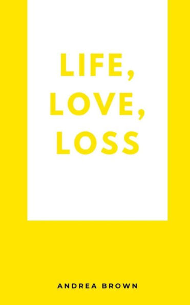 Life, Love, Loss