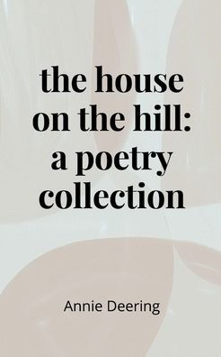The house on the hill: a poetry collection