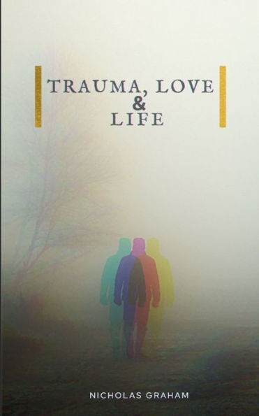 Trauma, Love, and Life