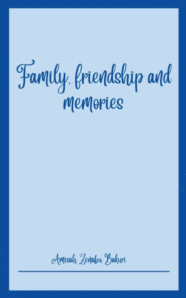 Family, friendship and memories