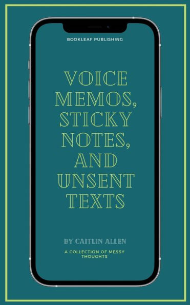 Voice Memos, Sticky Notes, and Unsent Texts