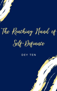 Title: The Reaching Hand of Self-Defiance, Author: Dey Ten