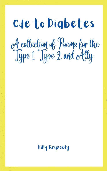 Ode to Diabetes: A collection of Poems for the Type 1, Type 2, and Ally