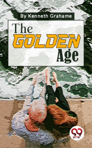 Title: The Golden Age, Author: Kenneth Grahame