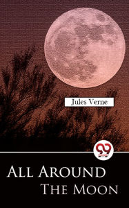 Title: All Around The Moon, Author: Jules Verne