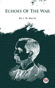 Title: Echoes Of The War, Author: J. M. Barrie