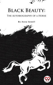 Title: Black Beauty : The Autobiography of a Horse, Author: Anna Sewell