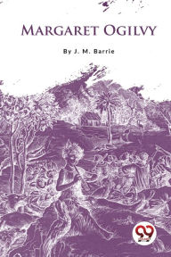 Title: Margaret Ogilvy, Author: J. M. Barrie
