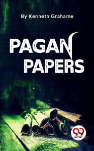 Title: Pagan Papers, Author: Kenneth Grahame