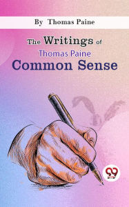 Title: The Writings Of Thomas Paine common sense, Author: Thomas Paine