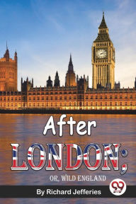 Title: After London; Or, Wild England, Author: Richard Jefferies