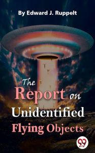 Title: The Report On Unidentified Flying Objects, Author: Edward J. Ruppelt