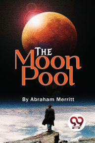 Title: The Moon Pool, Author: Abraham Merritt