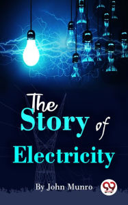 Title: The Story Of Electricity, Author: John Munro