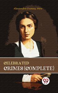 Title: Celebrated Crimes (Complete), Author: Pere Alexandre Dumas
