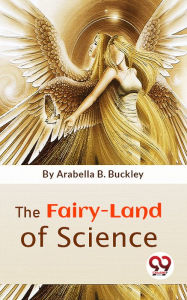 Title: The Fairy-Land Of Science, Author: Arabella B. Buckley