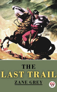 Title: The Last Trail, Author: Zane Grey