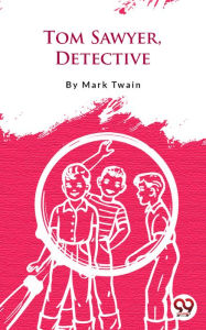 Title: Tom Sawyer, Detective, Author: Mark Twain