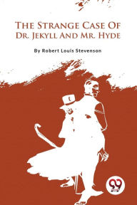 Title: The Strange Case Of Dr. Jekyll And Mr. Hyde, Author: Robert Louis Stevenson