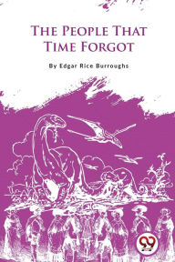 Title: The People That Time Forgot, Author: Edgar Rice Burroughs