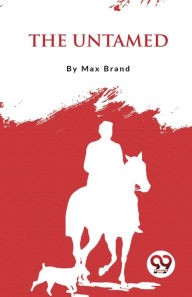 Title: The Untamed, Author: Max Brand