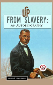 Title: Up From Slavery: An Autobiography, Author: Booker T. Washington