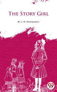 Title: The Story Girl, Author: L. M. Montgomery