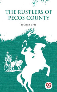 Title: The Rustlers Of Pecos County, Author: Zane Grey