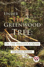 Under The Greenwood Tree; Or, The Mellstock Quire