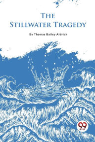 Title: The Stillwater Tragedy, Author: Thomas Bailey Aldrich