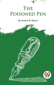 Title: The Poisoned Pen, Author: Arthur B Reeve