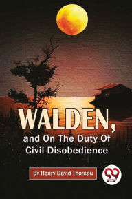 Title: Walden, And On The Duty Of Civil Disobedience, Author: Henry David Thoreau