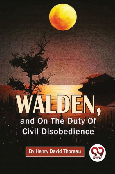 Walden, And On The Duty Of Civil Disobedience