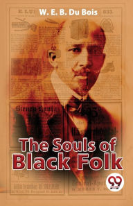 Title: The Souls Of Black Folk, Author: W. E. B. Du Bois