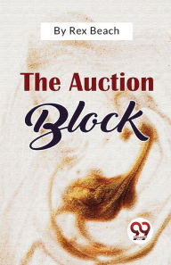Title: The Auction Block, Author: Rex Beach