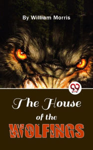 Title: The House Of The Wolfings, Author: William Morris