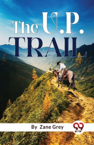 Title: The U. P. Trail, Author: Zane Grey