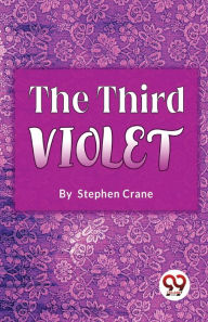 Title: The Third Violet, Author: Stephen Crane