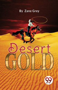 Title: Desert Gold, Author: Zane Grey