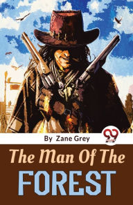 Title: The Man Of The Forest, Author: Zane Grey