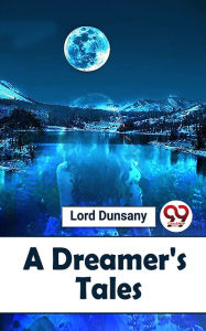 Title: A Dreamer'S Tales, Author: Lord Dunsany