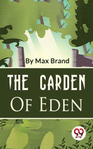 Title: The Garden Of Eden, Author: Max Brand