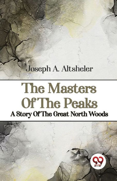 The Masters Of Peaks A Story Great North Woods
